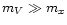 $m_{V}\gg m_{x}$