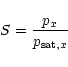 \begin{displaymath}S=\frac{p_{x}}{p_{{\rm sat}, x}}
\end{displaymath}