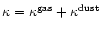 $\kappa=\kappa^{\rm gas}+\kappa^{\rm dust}$