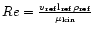 ${ Re}=\frac{v_{\rm ref}{\rm l}_{\rm ref}
\rho_{\rm ref}}{\mu_{\rm kin}}$