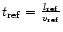 $t_{\rm ref} = \frac{l_{\rm ref}}{v_{\rm ref}}$