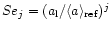 $Se_{j} = ( a_{\rm l} / \langle a \rangle_{\rm ref} )^{j}$