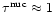 $\tau^{\rm nuc}\approx 1$
