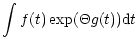 $\displaystyle \int f(t) \exp(\Theta g(t)) {\rm d}t$