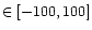$\in [-100, 100]$