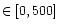 $\in [0,
500]$