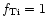 $f_{\rm Ti}=1$