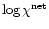 $\log \chi^{\rm net}$