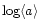 $\log \langle a \rangle$