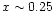 $x\sim 0.25$