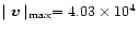 $\mid {\vec v} \mid_{\rm max}=4.03\times 10^4$