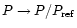 $P\rightarrow P/P_{\rm ref}$