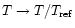 $T\rightarrow T/T_{\rm ref}$