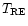 $T_{\rm RE}$