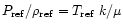 $P_{\rm ref}/\rho_{\rm ref} = T_{\rm ref}\; k/\mu$