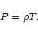 \begin{displaymath}P = \rho T.
\end{displaymath}