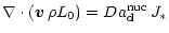 $\displaystyle \nabla \cdot
({\vec v}\,\rho L_{\rm0}) =
{Da^{\rm nuc}_{\rm d}}\, J_*$