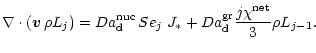 $\displaystyle \nabla \cdot ({\vec v}\,\rho
L_{j}) = {{Da}^{\rm nuc}_{\rm d} \,{...
...a^{\rm gr}_{\rm d}}
\displaystyle{ \frac{j\chi^{{\rm net}}}{3}}
\rho L_{{j}-1}.$