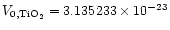 $V_{0,{\rm TiO_2}}= 3.135233\times 10^{-23}$