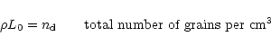 \begin{displaymath}
\rho L_0 = n_{\rm d} \qquad \mbox{total number of grains per cm$^3$ }
\end{displaymath}