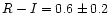 $R-I = 0.6 \pm 0.2$