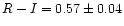 $R-I = 0.57 \pm 0.04$
