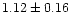 $1.12 \pm 0.16$