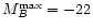 $M_{B}^{\rm max}=-22$