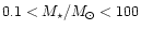 $0.1 <
M_\star/M_\odot < 100$