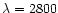 $\lambda=2800$