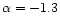 $\alpha=-1.3$