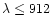 $\lambda\leq 912$