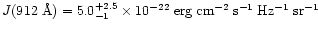 $J(912~{\rm\AA})=5.0_{-1}^{+2.5}
\times 10^{-22}\;{\rm erg\; cm^{-2}\; s^{-1}\; Hz^{-1}\; sr^{-1}}$