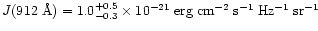 $J(912~{\rm\AA})=1.0_{-0.3}^{+0.5} \times
10^{-21}\;{\rm erg\; cm^{-2}\; s^{-1}\; Hz^{-1}\; sr^{-1}}$