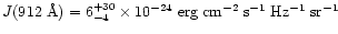 $J(912~{\rm\AA})=
6_{-4}^{+30} \times 10^{-24}\;{\rm erg\; cm^{-2}\; s^{-1}\; Hz^{-1}\;
sr^{-1}}$