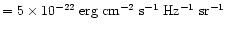 $=5 \times 10^{-22}
\;{\rm erg\; cm^{-2}\; s^{-1}\; Hz^{-1}\; sr^{-1}}$