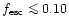 $f_{\rm esc}\mathrel{\mathchoice {\vcenter{\offinterlineskip\halign{\hfil
$\disp...
...offinterlineskip\halign{\hfil$\scriptscriptstyle ...