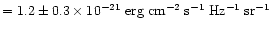 $=1.2\pm0.3\times 10^{-21}\;{\rm erg\; cm^{-2}\;
s^{-1}\; Hz^{-1}\; sr^{-1}}$