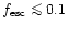 $f_{\rm esc}\mathrel{\mathchoice {\vcenter{\offinterlineskip\halign{\hfil
$\disp...
...\offinterlineskip\halign{\hfil$\scriptscriptstyle ...