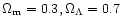 $\Omega_{\rm m}=0.3,\Omega_\Lambda=0.7$
