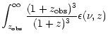 $\displaystyle \int_{z_{\rm obs}}^{\infty}
{(1+z_{\rm obs})^3 \over (1+z)^3} \epsilon(\nu,z)$