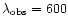 $\lambda _{\rm obs} = 600$