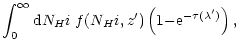 $\displaystyle \int_0^{\infty}
{\rm d}N_H{\sc i}
\; f(N_H{\sc i},z')
\left(1{-}{\rm e}^{-\tau(\lambda')}\right) ,$