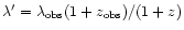 $\lambda'=\lambda_{\rm obs}(1+z_{\rm obs})/(1+z)$