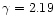 $\gamma=2.19$