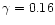 $\gamma=0.16$