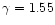$\gamma=1.55$