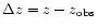 $\Delta z=z-z_{\rm obs}$