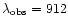 $\lambda_{\rm obs}=912$