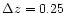 $\Delta z=0.25$